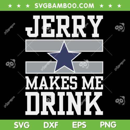 Jerry Makes Me Drink SVG PNG, Dallas Cowboys Jerry SVG