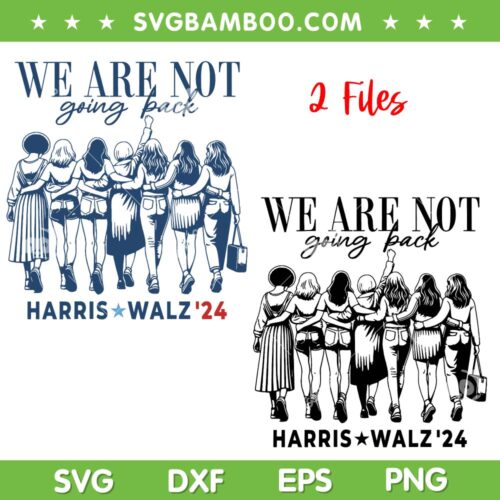 We are Not Going Back Kamala SVG, Girls Harris Walz 2024 SVG PNG, 2 Files Kamala Harris DXF SVG PNG EPS