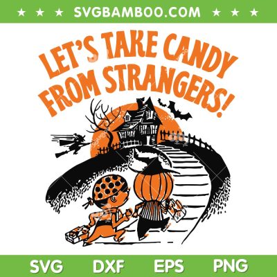 Let's Take Candy from Strangers SVG, Funny Halloween Candy Strangers SVG PNG Let's Take Candy from Strangers SVG, Funny Halloween Candy Strangers SVG PNG