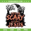 Life is Scary Without Jesus SVG, Jesus Halloween Spooky SVG PNG