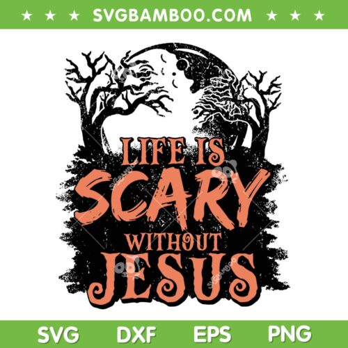 Life is Scary Without Jesus SVG, Jesus Halloween Spooky SVG PNG