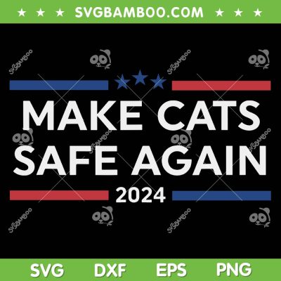 Trump Make Cats Safe Again 2024 SVG, Funny Donald Trump 2024 Presidential Election SVG PNG Trump Make Cats Safe Again 2024 SVG, Funny Donald Trump 2024 Presidential Election SVG PNG
