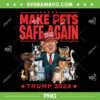 Make Pets Safe Again PNG, Funny Trump and Cats Dogs PNG, Vote Trump 2024 PNG