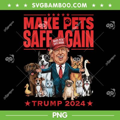 Make Pets Safe Again PNG, Funny Trump and Cats Dogs PNG, Vote Trump 2024 PNG Make Pets Safe Again PNG, Funny Trump and Cats Dogs PNG, Vote Trump 2024 PNG