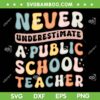 Never Underestimate a Public School Teacher SVG, Funny Teacher Trending Quote SVG PNG