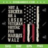 Not A Sucker Or A Loser Veterans SVG, Voting For Harris Walz 2024 SVG PNG, Kamala American Flag DXF SVG PNG EPS