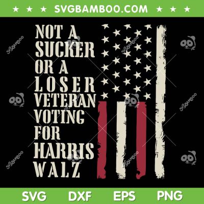 Not A Sucker Or A Loser Veterans SVG, Voting For Harris Walz 2024 SVG PNG, Kamala American Flag DXF SVG PNG EPS Not A Sucker Or A Loser Veterans SVG, Voting For Harris Walz 2024 SVG PNG, Kamala American Flag DXF SVG PNG EPS