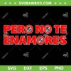 Pero No Te Enamores SVG PNG, Fuerza Regida 2024 Tour SVG, Music Band Mexican DXF SVG PNG EPS