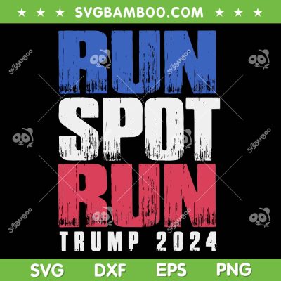 Run Spot Run Trump 2024 SVG, Funny Kamala Run SVG PNG
