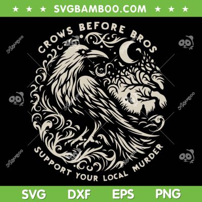 Support Your Local Murder SVG, Crows Before Bros Funny SVG PNG Support Your Local Murder SVG, Crows Before Bros Funny SVG PNG