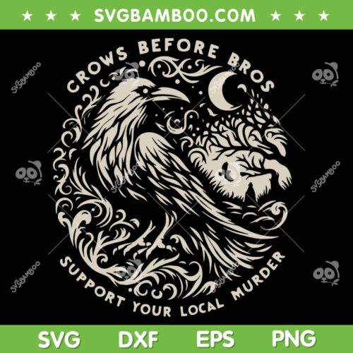 Support Your Local Murder SVG, Crows Before Bros Funny SVG PNG