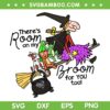 There's Room On My Broom For You Too SVG, Funny Teacher Witch Flying Broom SVG PNG