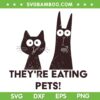 They're Eating Pets SVG PNG, Vote Trump 2024 SVG, Humor Cat Dog DXF SVG PNG EPS They're Eating Pets SVG PNG, Vote Trump 2024 SVG, Humor Cat Dog DXF SVG PNG EPS