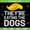 They're Eating The Dogs SVG, Trump Save Our Pets SVG PNG, Vote Trump for President DXF SVG PNG EPS