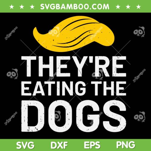 They're Eating The Dogs SVG, Trump Save Our Pets SVG PNG, Vote Trump for President DXF SVG PNG EPS
