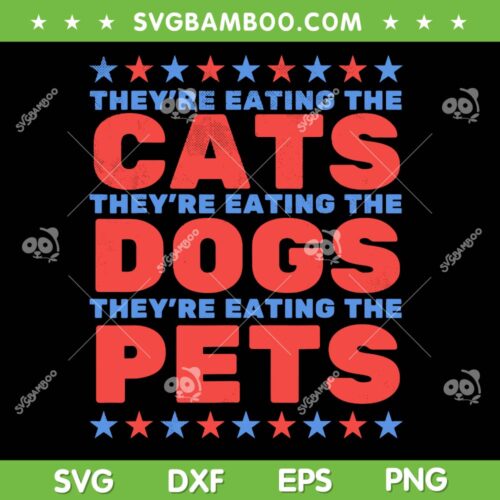 They're Eating The Dogs Vote Trump SVG, Eating The Cats Election 2024 SVG PNG