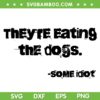 They're Eating The Dogs SVG PNG, Eating Dogs Some Idiot SVG, Dogs Lover Quotes SVG PNG They're Eating The Dogs SVG PNG, Eating Dogs Some Idiot SVG, Dogs Lover Quotes SVG PNG