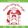 Theyre Eating the Dogs SVG PNG, Dogs Lover Trending Quotes SVG, Eating the Dogs Some idiot DXF SVG PNG EPS