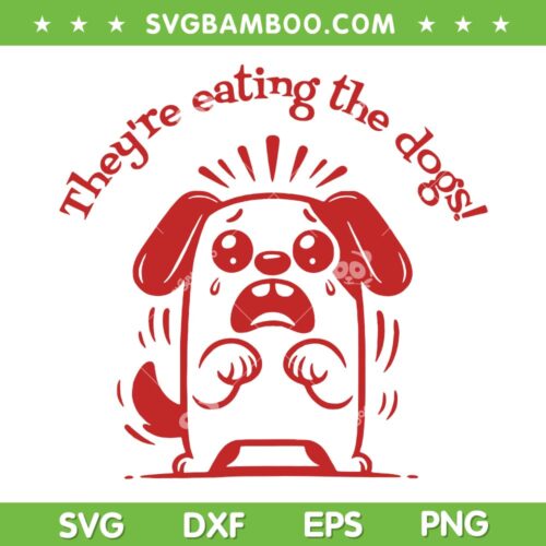 Theyre Eating the Dogs SVG PNG, Dogs Lover Trending Quotes SVG, Eating the Dogs Some idiot DXF SVG PNG EPS