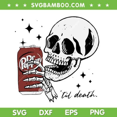Til Death Dr Pepper SVG PNG, Skeleton Till Death SVG, Halloween Skull Drink Beer DXF SVG PNG EPS Til Death Dr Pepper SVG PNG, Skeleton Till Death SVG, Halloween Skull Drink Beer DXF SVG PNG EPS