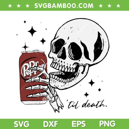 Til Death Dr Pepper SVG PNG, Skeleton Till Death SVG, Halloween Skull Drink Beer DXF SVG PNG EPS