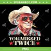 Trump 2024 You Missed Twice PNG, Trump Assassination Attempt PNG, Donald Trump Cowboys PNG