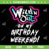 Wild'n Out on my Birthday Weekend SVG, Vibrant SVG PNG
