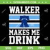 Walker Makes Me Drink SVG PNG, Philly Walker Trending Quote SVG