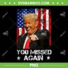 Funny Trump You Missed Again PNG, Trump 2024 USA Flag PNG Funny Trump You Missed Again PNG, Trump 2024 USA Flag PNG