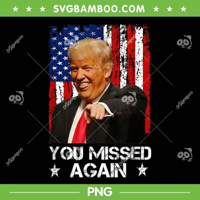 Funny Trump You Missed Again PNG, Trump 2024 USA Flag PNG