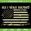 As I Was Saying SVG PNG, Funny Trump 2024 Election US Flag SVG, Donald Trump Saying DXF SVG PNG EPS