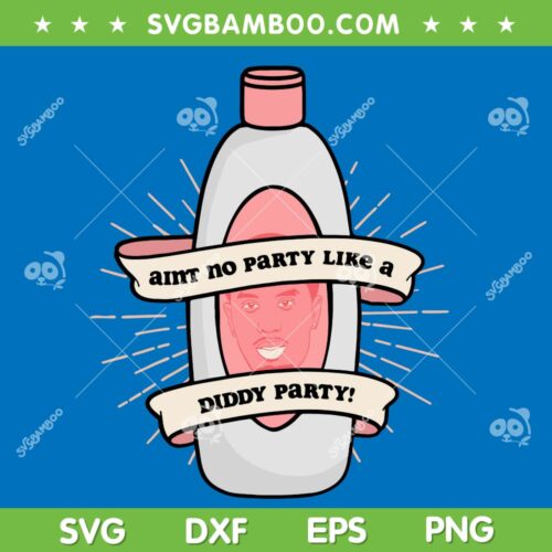 Aint No Party Like A Diddy Party SVG, Funny Baby Oil Diddy Birthday SVG PNG, Diddy Oil Party DXF SVG PNG EPS
