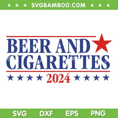 Beer and Cigarettes 2024 SVG PNG, America Election Quotes SVG Beer and Cigarettes 2024 SVG PNG, America Election Quotes SVG