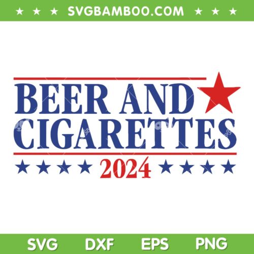 Beer and Cigarettes 2024 SVG PNG, America Election Quotes SVG