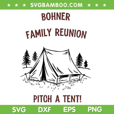 Bohner Family Reunion Pitch A Tent SVG, Funny Family Vacation SVG PNG
