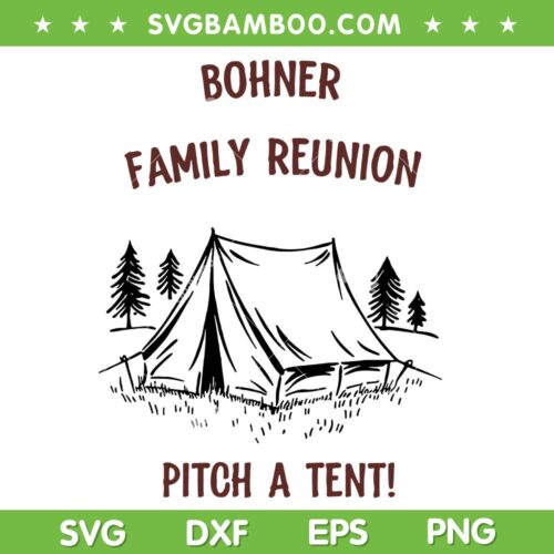 Bohner Family Reunion Pitch A Tent SVG, Funny Family Vacation SVG PNG