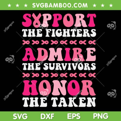 Support the Fighters Admire The Surviors Honor The Taken SVG, Breast Cancer Awareness Quote SVG PNG