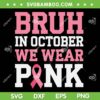 Bruh In October Wear Pink SVG PNG, Breast Cancer for Kids Boys SVG Bruh In October Wear Pink SVG PNG, Breast Cancer for Kids Boys SVG