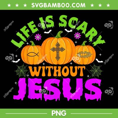 Life Is Scary Without Jesus PNG, Christian Halloween Fall Autumn PNG