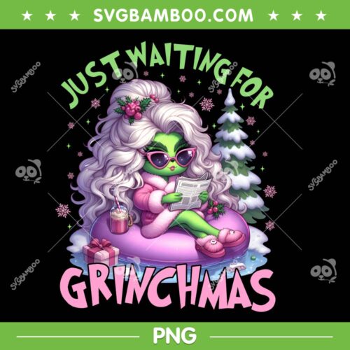 Girls Grinch Just Waiting for Christmas PNG, Cute Women Just Waiting for Grinchmas PNG