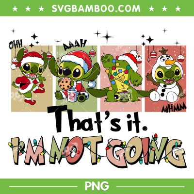 Cute Stitch That's it Im Not Going PNG, Funny Grinch Stitch Santa Dancing PNG Cute Stitch That's it Im Not Going PNG, Funny Grinch Stitch Santa Dancing PNG