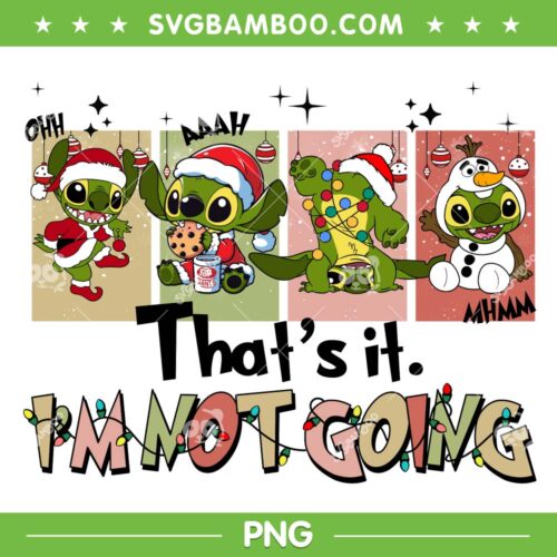 Cute Stitch That's it Im Not Going PNG, Funny Grinch Stitch Santa Dancing PNG