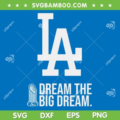 Dodgers Dream the Big Dream SVG PNG, Los Angeles Dodgers Champions SVG