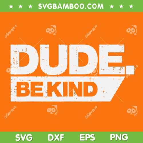Dude Be Kind SVG PNG, Kids Unity Day Orange SVG, Anti Bullying Women Kids DXF SVG PNG EPS