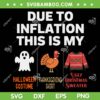Due to Inflation this is my Christmas Costume SVG, Due to Inflation Halloween Thanksgiving Costumes SVG PNG Due to Inflation this is my Christmas Costume SVG, Due to Inflation Halloween Thanksgiving Costumes SVG PNG