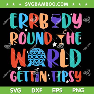 Errbody Round The World Gettin Tipsy SVG, Food and Wine Festival SVG PNG