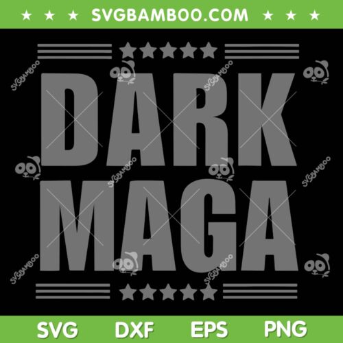 Funny DARK MAGA SVG, 2024 MAGA SVG PNG, New Maga Election DXF SVG PNG EPS