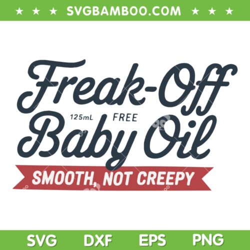 Freak Off Free Baby Oil SVG, Funny Halloween Baby Oil Smooth Not Creepy SVG PNG