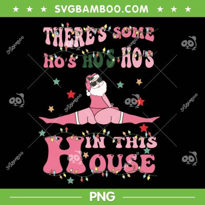 Santa Theres Some Ho Ho Ho in this House PNG, Funny Santa Dancing in this House PNG
