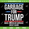 Garbage For Trump SVG, Make American Garbage Great Again SVG PNG, Funny Donald Trump Garbage SVG PNG Garbage For Trump SVG, Make American Garbage Great Again SVG PNG, Funny Donald Trump Garbage SVG PNG